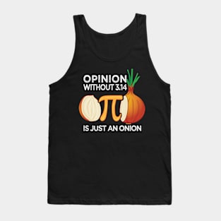 Opinion without Pi is just an Onion Math Meme Nerd Pi Day Tank Top